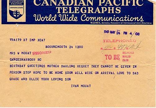 Birthday greetings mother darling regret they cannot be given in person stop hope to be home soon will wire on arrival love to Dad grace and Ollie.  Your loving son Ivan Mouat