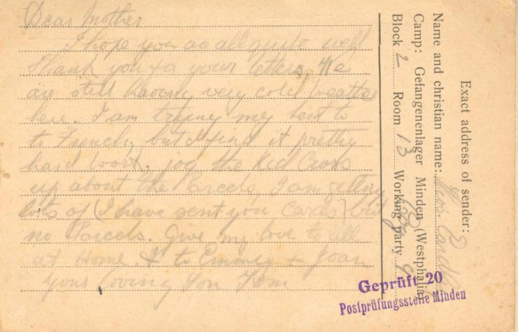 Dear mother
I hope you are all quite well Thank you for your letters We are still having very cold weather here. I am trying my to to French, but I find it pretty hard work. jog the Red Cross up about the Parcels, I am getting lots of (I have sent you cards) but no Parcels. give my love to all at Home &amp; to Emmy &amp; Joan your loving Son Tom