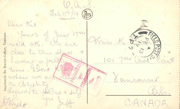 Feb 11th/19

Dear Kit, yours of Jan 17th received o.k.   We are close to this place and having a pretty good time.  Don't know when we are returning to Blighty.
Regards to your Dad &amp; self.

yrs
Jeffrey
[?]